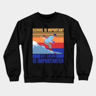 school is important skiing is importanter Crewneck Sweatshirt